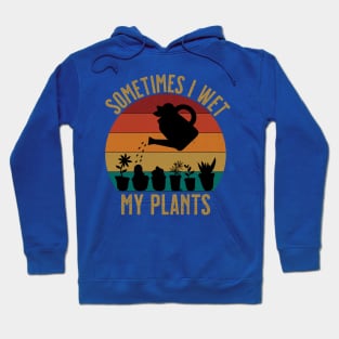 Sometimes I wet my plants funny florist Hoodie